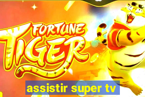 assistir super tv